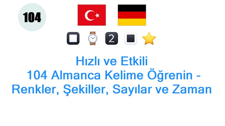 Hızlı ve Etkili: 104 Almanca Kelime Öğrenin - Renkler, Şekiller, Sayılar ve Zaman